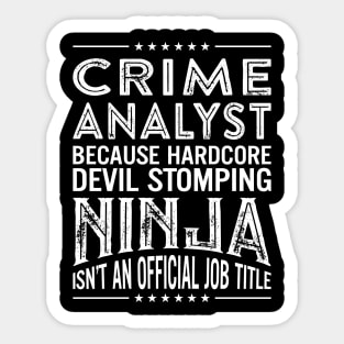 Crime analyst Because Hardcore Devil Stomping Ninja Isn't An Official Job Title Sticker